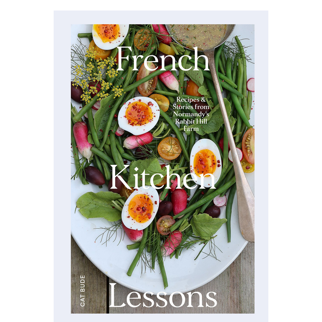 French Kitchen Lessons: Recipies & Stories From Normandy's Rabbit Hill Farm