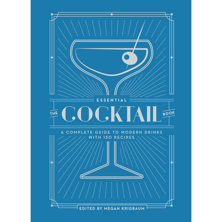The Essential Cocktail Book: A Complete Guid to Modern Drinks With 150 Recipes
