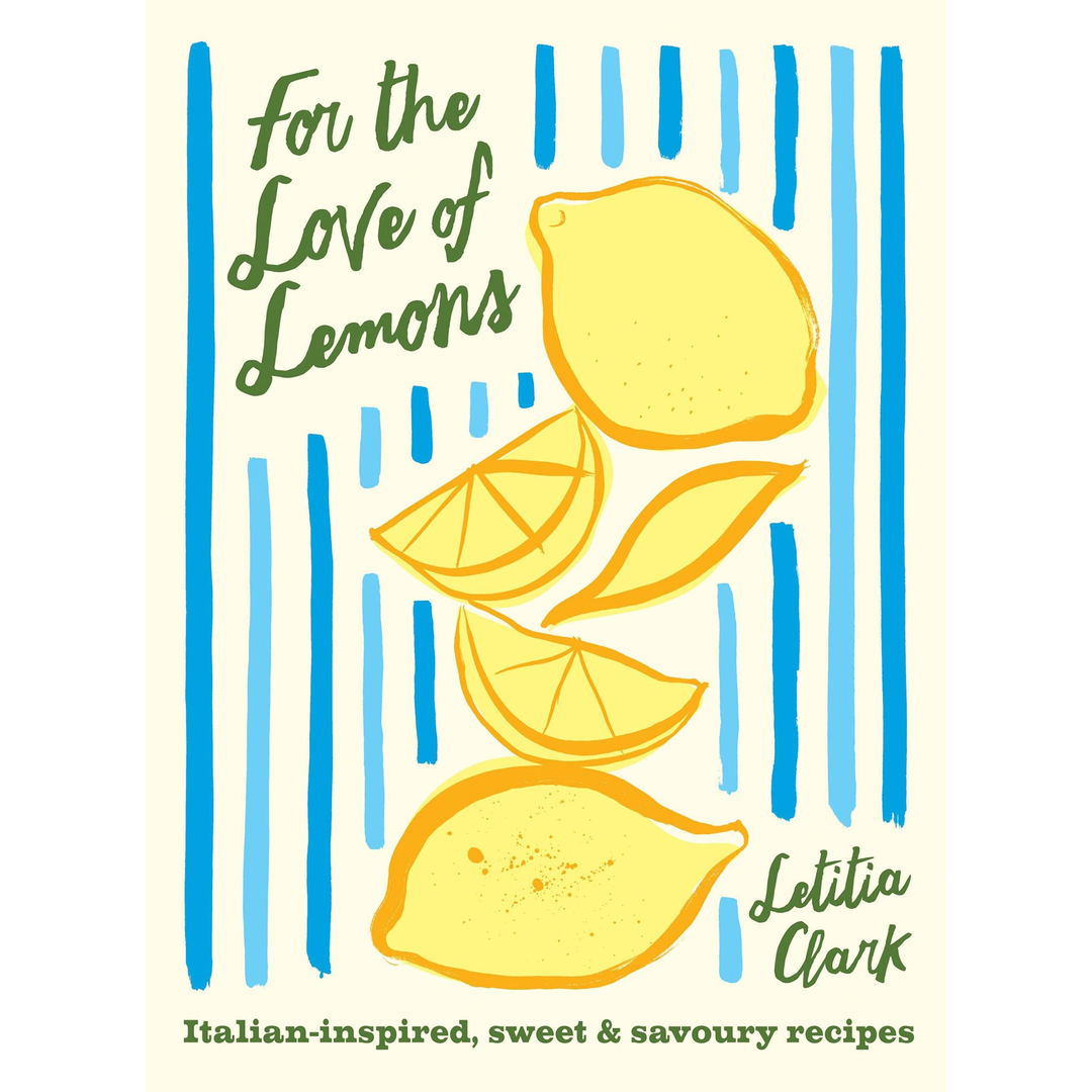 For the Love of Lemons:Italian-inspired, Sweet and Savoury Recipes
