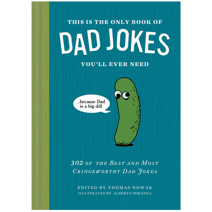 This Is the Only Book of Dad Jokes You’ll Ever Need:302 of the Best and Most Cringeworthy Dad Jokes