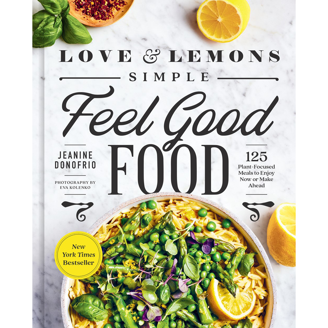 Love & Lemons Simple Feel Good Food: 125 Plant Focused Meals to Enjoy Now or Make Ahead